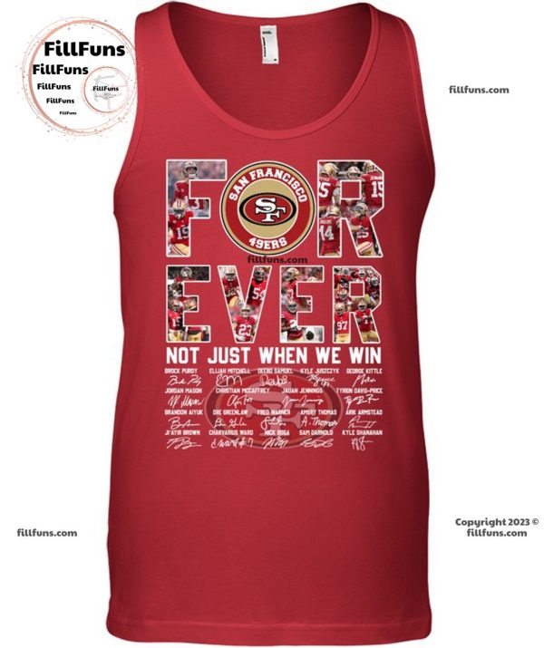 San Francisco 49ers Forever Not Just When We Win T-Shirt