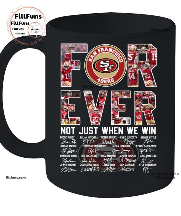 San Francisco 49ers Forever Not Just When We Win T-Shirt