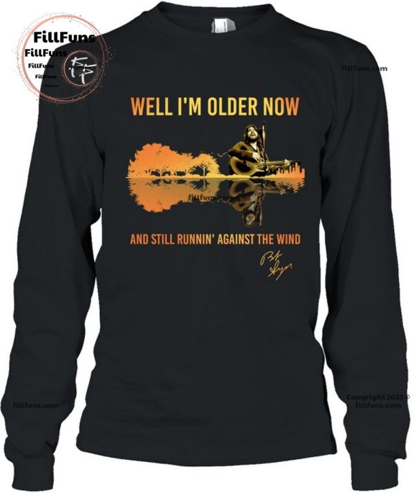 Well I’m Older Now And Still Runnin’ Against The Wind Bob Seger T-Shirt