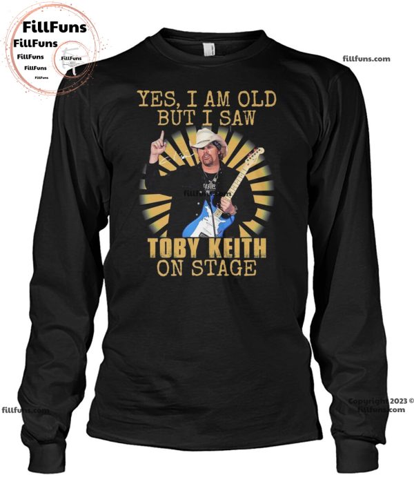 Yes I Am Old But I Saw Toby Keith On Stage T-Shirt