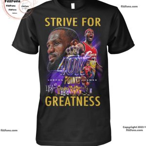 Lebron James Strive For Greatness 40k Points T-Shirt