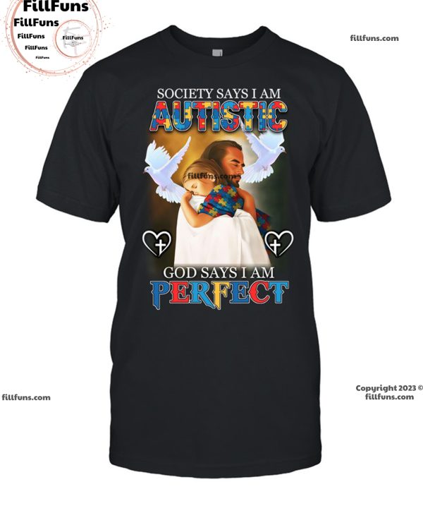 Society Says I Am Autistic God Says I Am Perfect T-Shirt