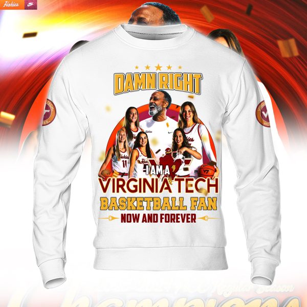 Damn Right I Am A Virginia Tech Basketball Fan Now And Forever White Hoodie