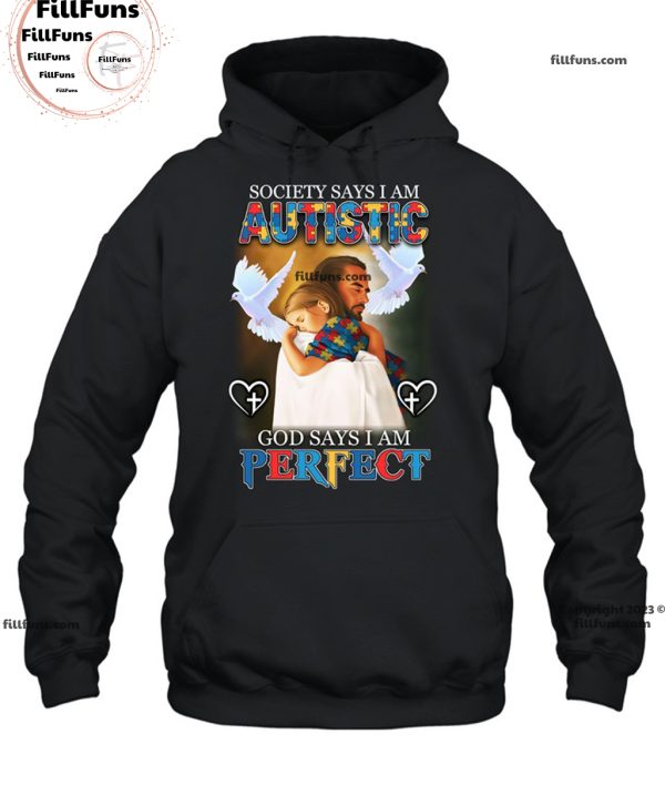 Society Says I Am Autistic God Says I Am Perfect T-Shirt