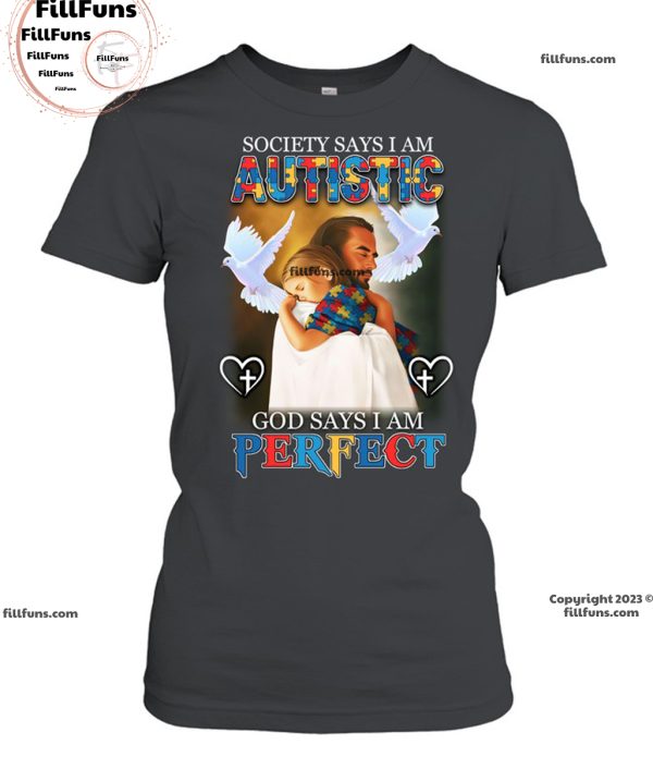 Society Says I Am Autistic God Says I Am Perfect T-Shirt