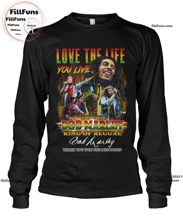 Love The Life You Live 1945-2024 Bob Marley King Of Reggae Thank You For The Memories T-Shirt