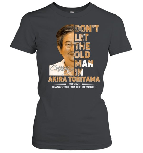 Don’t Let The Old Man In Akira Toriyama 1955-2024 Thank You For The Memories T-Shirt