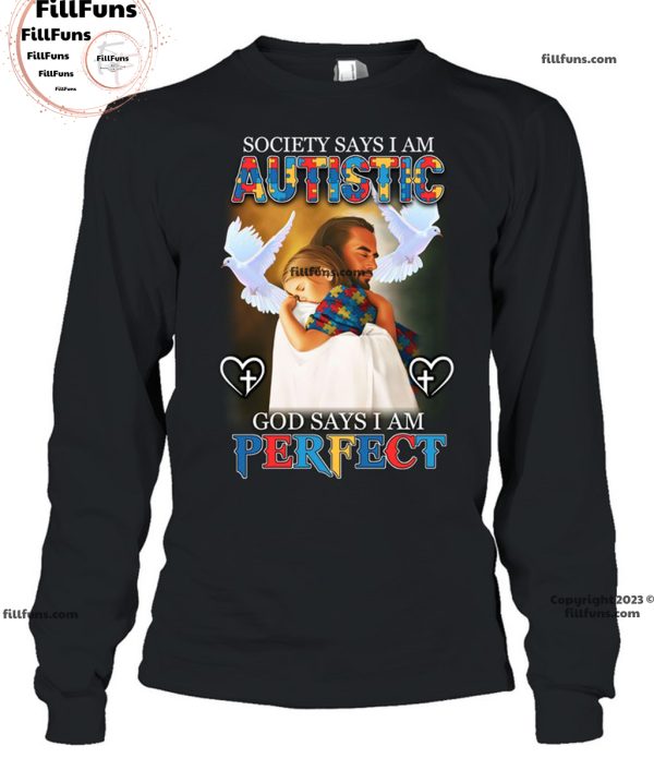 Society Says I Am Autistic God Says I Am Perfect T-Shirt