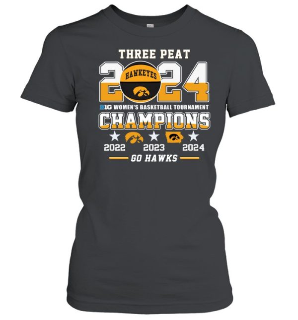 Three Peat 2024 B1G Women’s Basketball Tournament Champions 2022 2023 2024 Iowa Hawkeyes T-Shirt