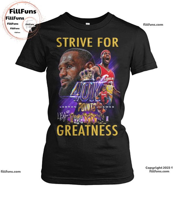Lebron James Strive For Greatness 40k Points T-Shirt