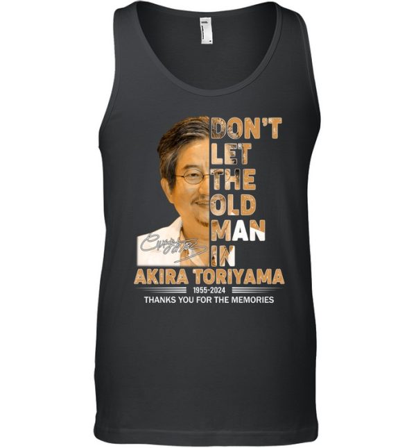 Don’t Let The Old Man In Akira Toriyama 1955-2024 Thank You For The Memories T-Shirt