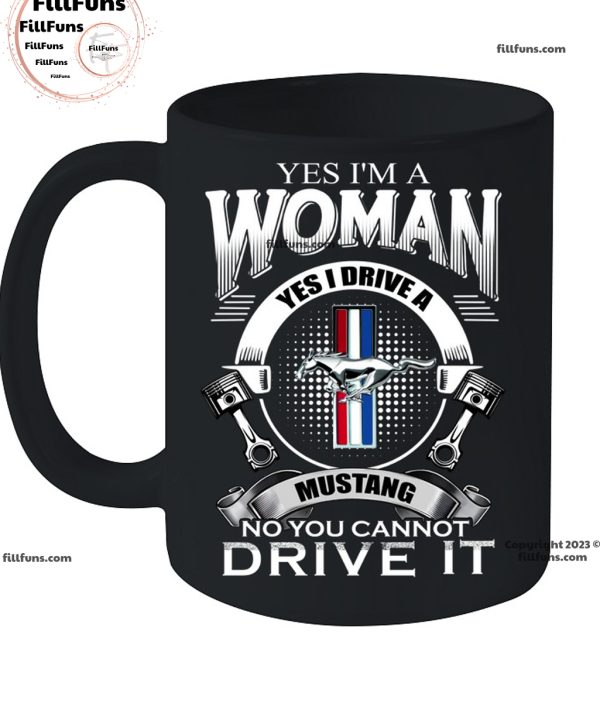 Yes I Am A Woman Yes I Drive A Mustang Logo No You Cannot Drive It T-Shirt