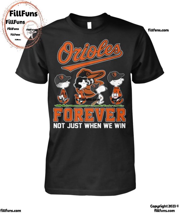 Orioles Forever Not Just When We Win T-Shirt