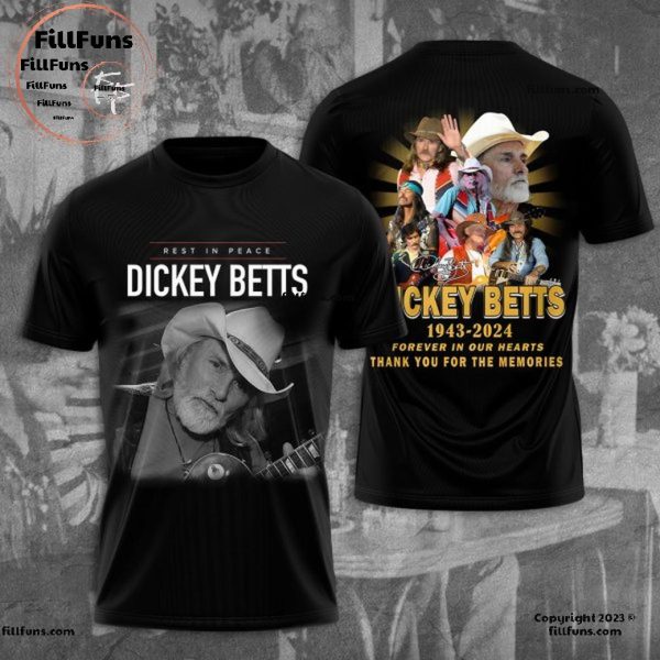 Rest In Peace Dickey Betts 1943-2024 Forever In Our Hearts Thank You For The Memories 3D T-Shirt
