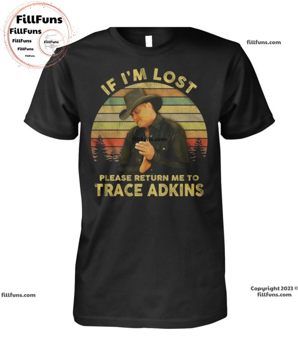 If I’m Lost Please Return Me To Trace Adkins T-Shirt