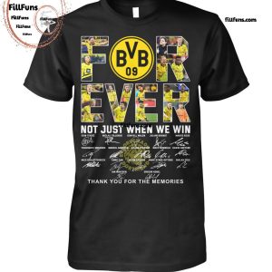 Borussia Dortmund Forever Not Just When We Win Thank You For The Memories T-Shirt