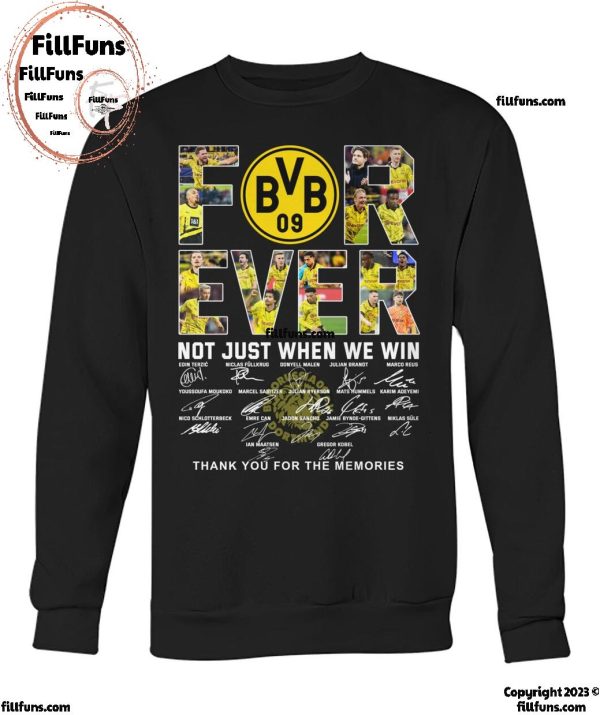 Borussia Dortmund Forever Not Just When We Win Thank You For The Memories T-Shirt