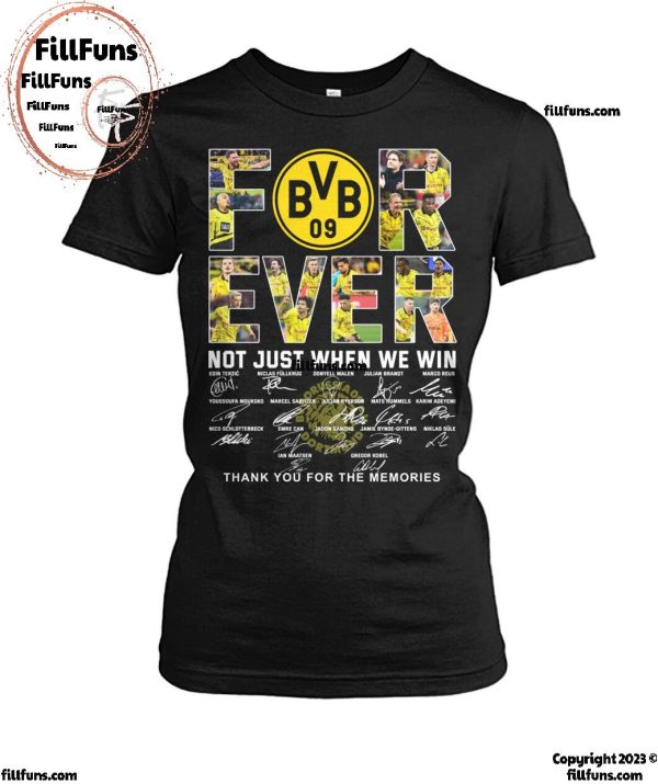 Borussia Dortmund Forever Not Just When We Win Thank You For The Memories T-Shirt