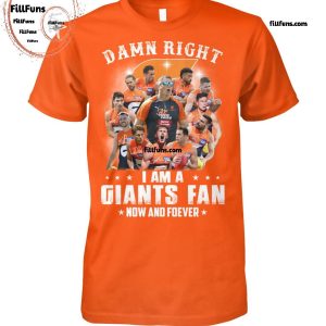 Damn Right I Am A New York Giants MLB Fan Now And Forever T-Shirt