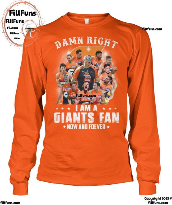 Damn Right I Am A New York Giants MLB Fan Now And Forever T-Shirt