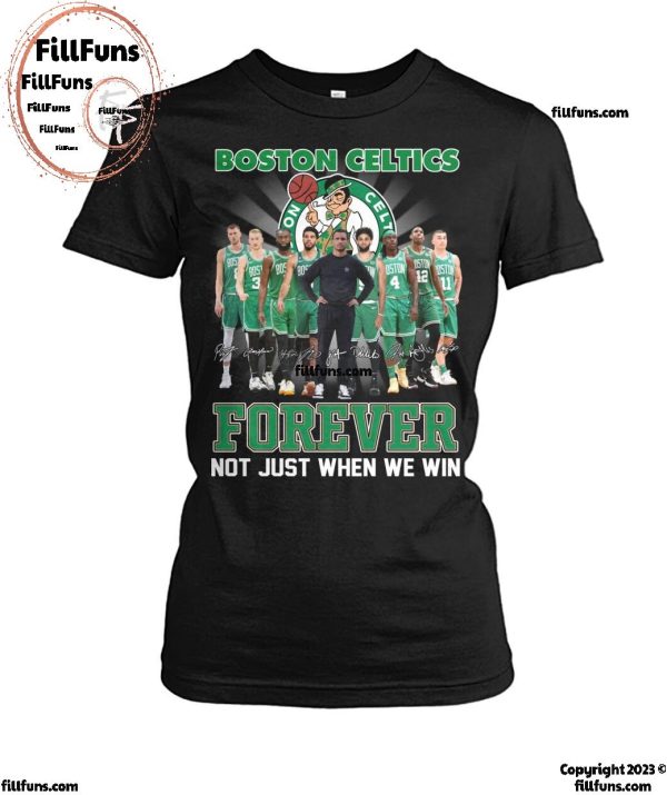 NBA Boston Celtics Forever Not Just When We Win T-Shirt