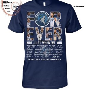 NBA Minnesota TimberWolves Forever Not Just When We Win Thank You For The Memories T-Shirt