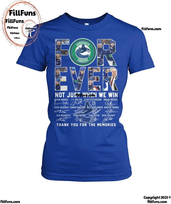 NHL Vancouver Canucks Forever Not Just When We Win Thank You For The Memories T-Shirt