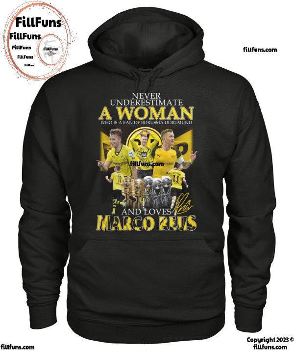 Never Underestimate A Woman Who Is A Fan Of Borussia Dortmund And Loves Marco Reus T-Shirt