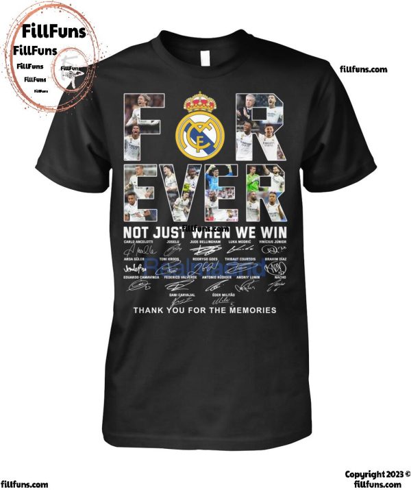 Real Madrid Forever Not Just When We Win Thank You For The Memories T-Shirt