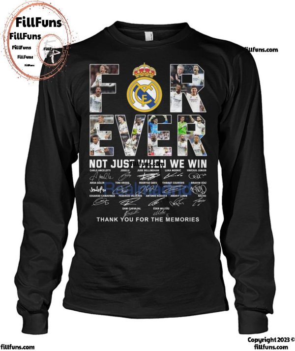 Real Madrid Forever Not Just When We Win Thank You For The Memories T-Shirt