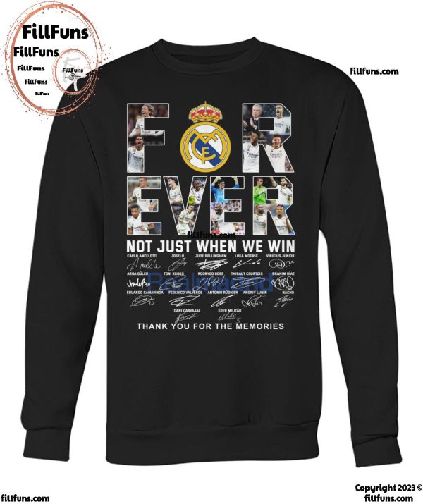 Real Madrid Forever Not Just When We Win Thank You For The Memories T-Shirt