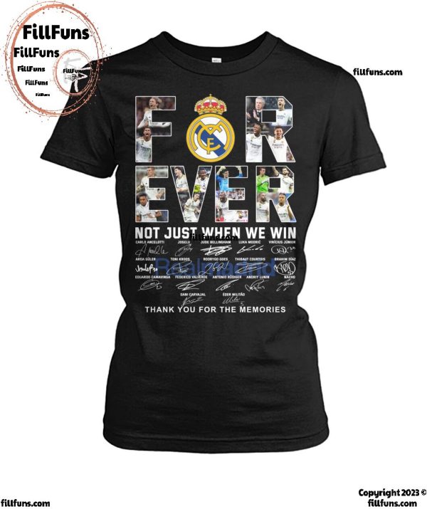 Real Madrid Forever Not Just When We Win Thank You For The Memories T-Shirt