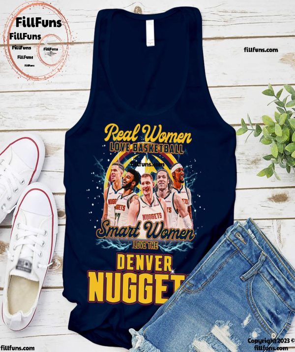 Real Women Love Basketball Smart Women Love The Denver Nuggets T-Shirt