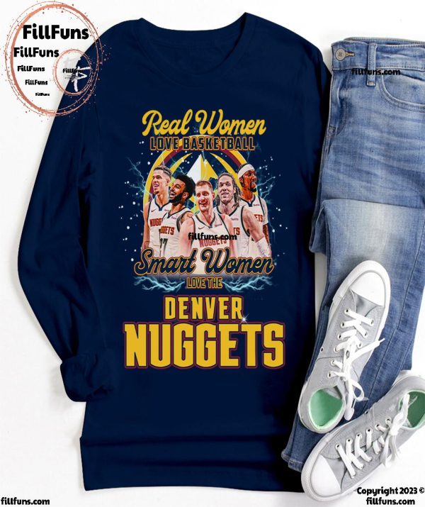 Real Women Love Basketball Smart Women Love The Denver Nuggets T-Shirt