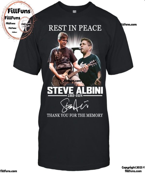 Rest In Peace Steve Albini Thank You For The Memory T-Shirt
