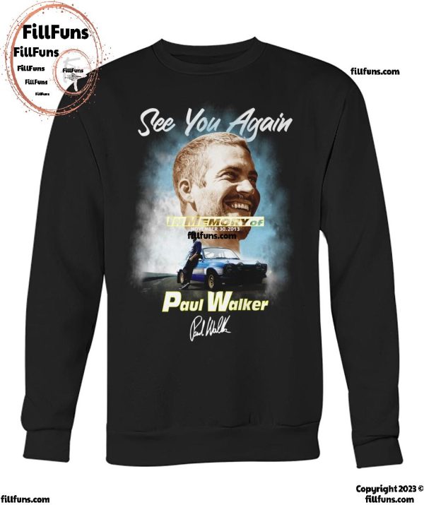See You Again In Memory Of November 30.2013 Paul Walker T-Shirt