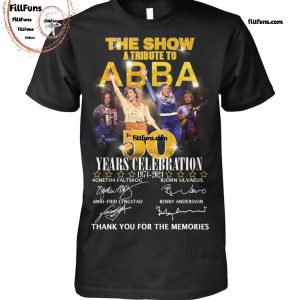 The Show A Tribute To Abba 50 Years Celebration Thank You For The Memories T-Shirt