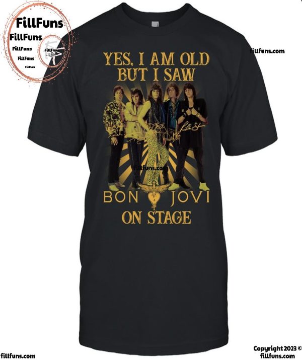 Yes, I Am Old but I Saw Bon Jovi On Stage T-Shirt