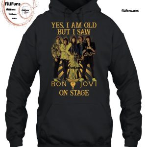 Yes, I Am Old but I Saw Bon Jovi On Stage T-Shirt