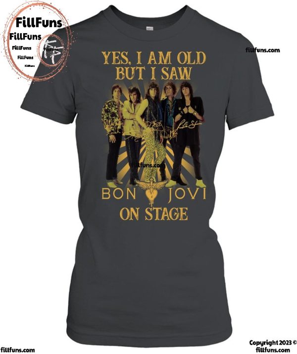 Yes, I Am Old but I Saw Bon Jovi On Stage T-Shirt