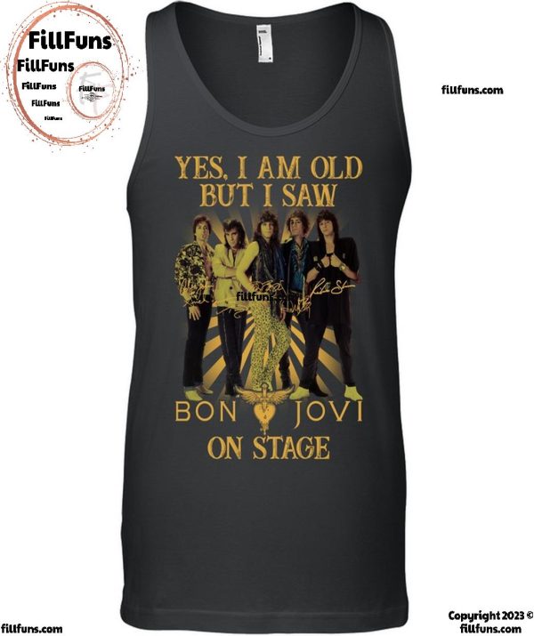 Yes, I Am Old but I Saw Bon Jovi On Stage T-Shirt