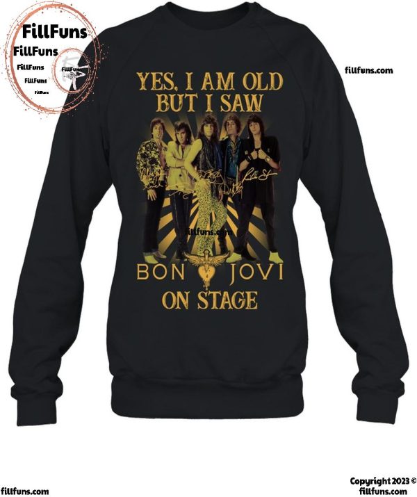 Yes, I Am Old but I Saw Bon Jovi On Stage T-Shirt