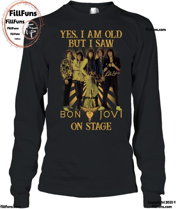 Yes, I Am Old but I Saw Bon Jovi On Stage T-Shirt