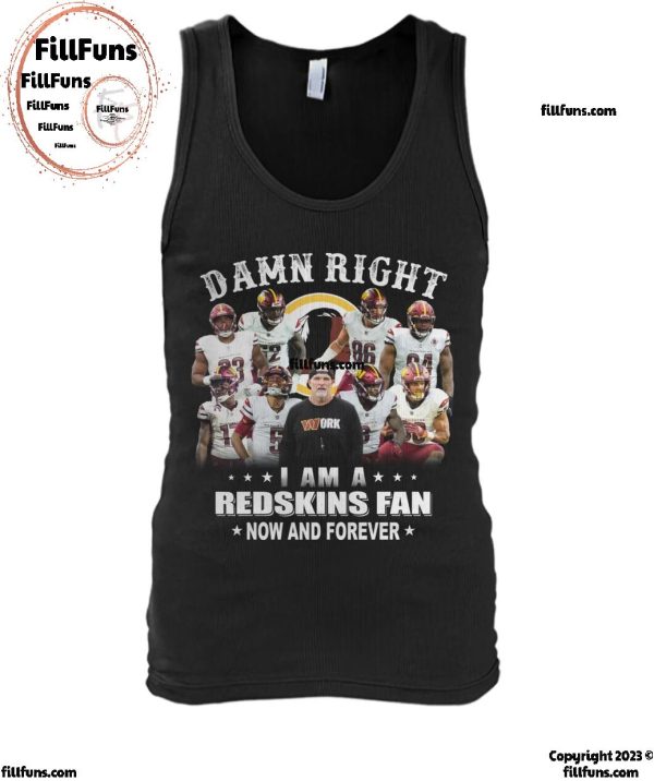 Damn Right I Am A Washington Commanders Redskins Now And Forever T-Shirt