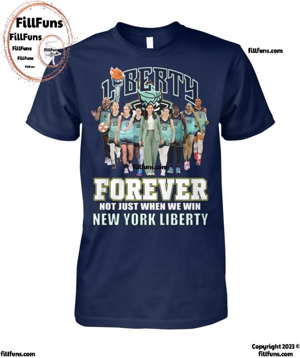 Forever Not Just When We Win New York Liberty T-Shirt