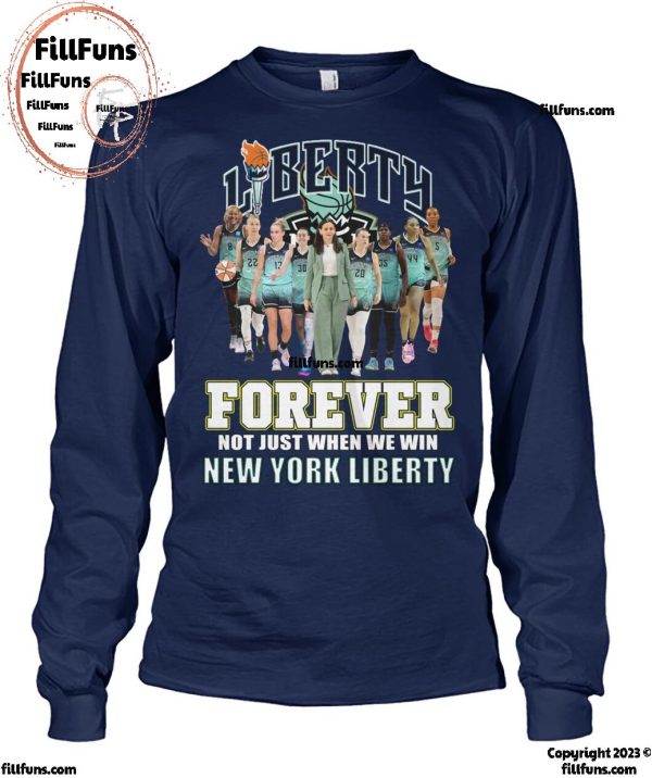 Forever Not Just When We Win New York Liberty T-Shirt