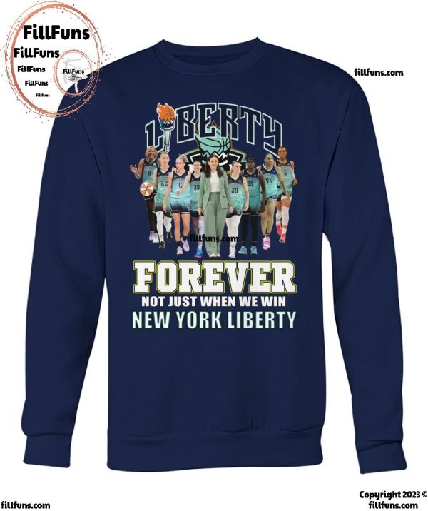 Forever Not Just When We Win New York Liberty T-Shirt