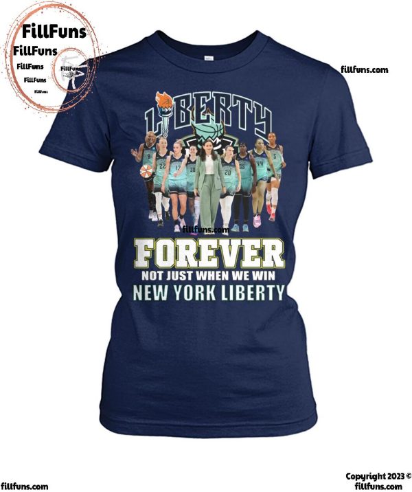 Forever Not Just When We Win New York Liberty T-Shirt