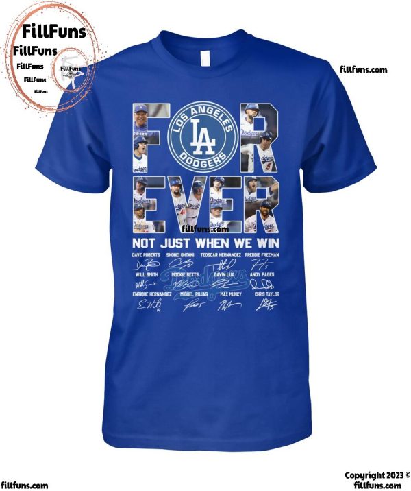 Los Angeles Dodgers Forever Not Just When We Win T-Shirt