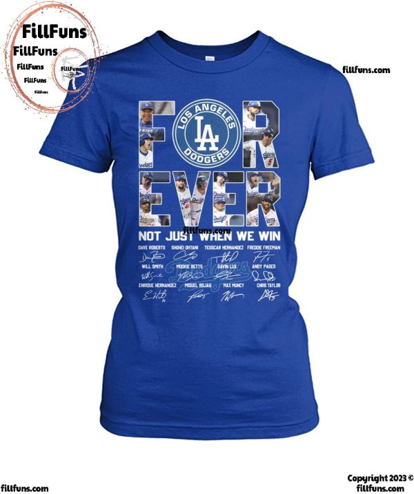 Los Angeles Dodgers Forever Not Just When We Win T-Shirt